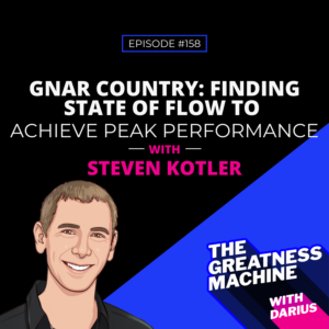 158 | Steven Kotler | Gnar Country: Finding State Of Flow To Achieve Peak Performance