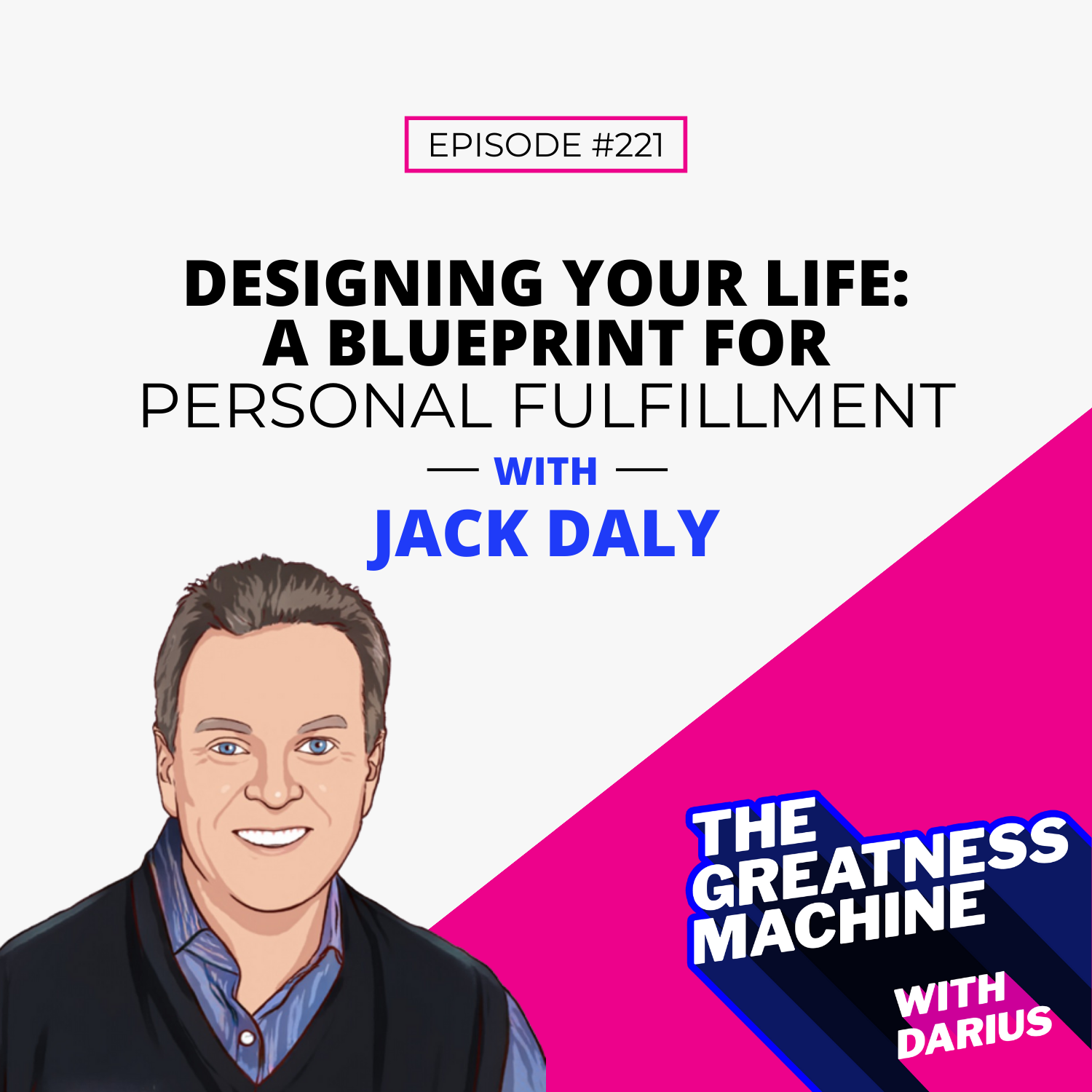 221 | Jack Daly | Designing Your Life: A Blueprint for Personal ...