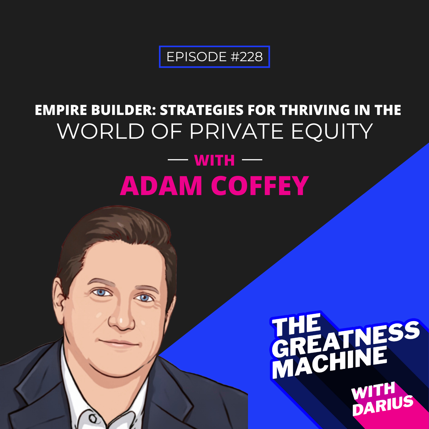 228 | Adam Coffey | Empire Builder: Strategies for Thriving in the ...