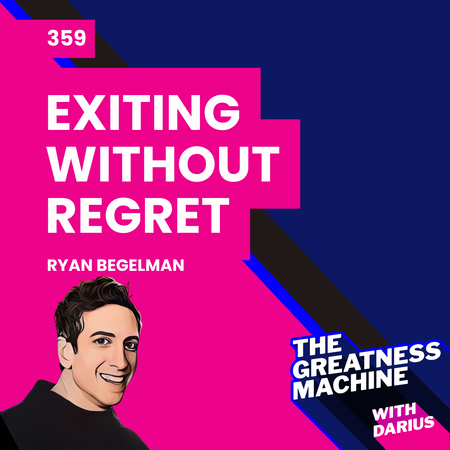 359 | Ryan Begelman (Part 2) | What It Really Takes to Step Away from ...