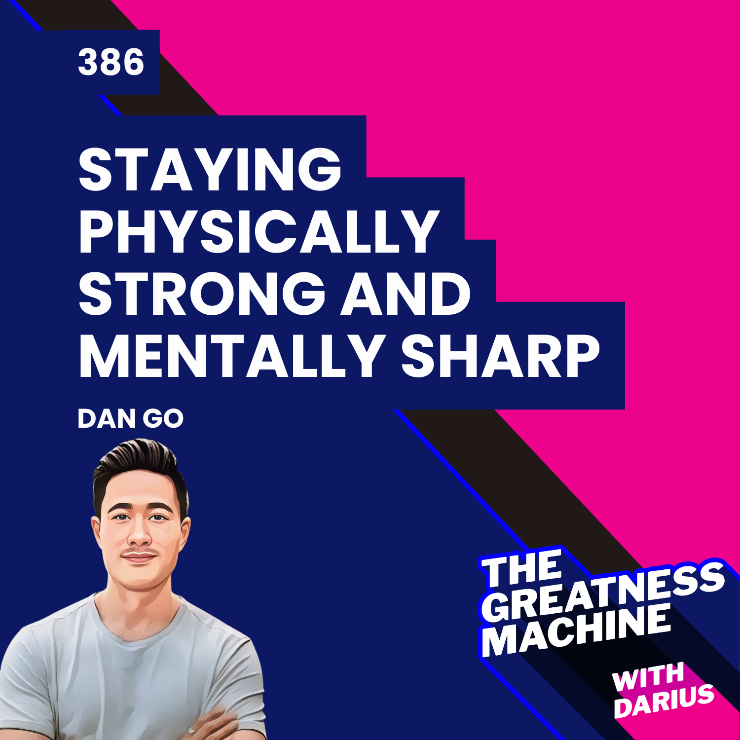 386 | Dan Go | How to Stay Physically Strong and Mentally Sharp for ...