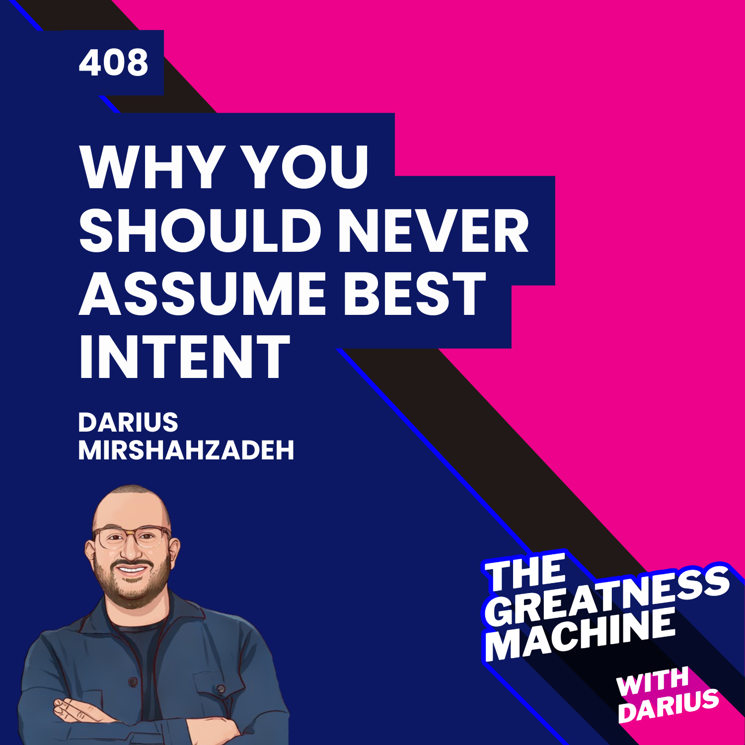 408 | Why You Should Never Assume Best Intent - The Real Darius