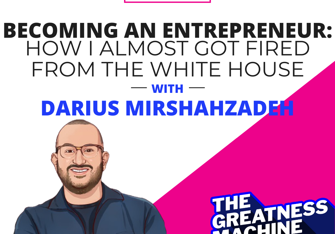 Becoming An Entrepreneur: How I Almost Got Fired From the White House
