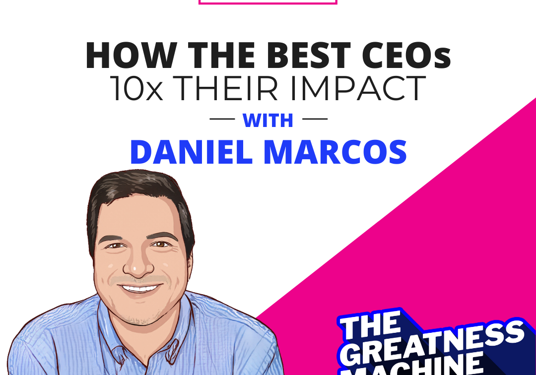 How the Best CEOs 10x Their Impact