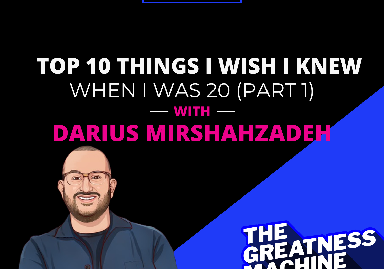 Greatness Machine Thumbnail (Top 10 Things I Wish I Knew When I Was 20 Part 1)