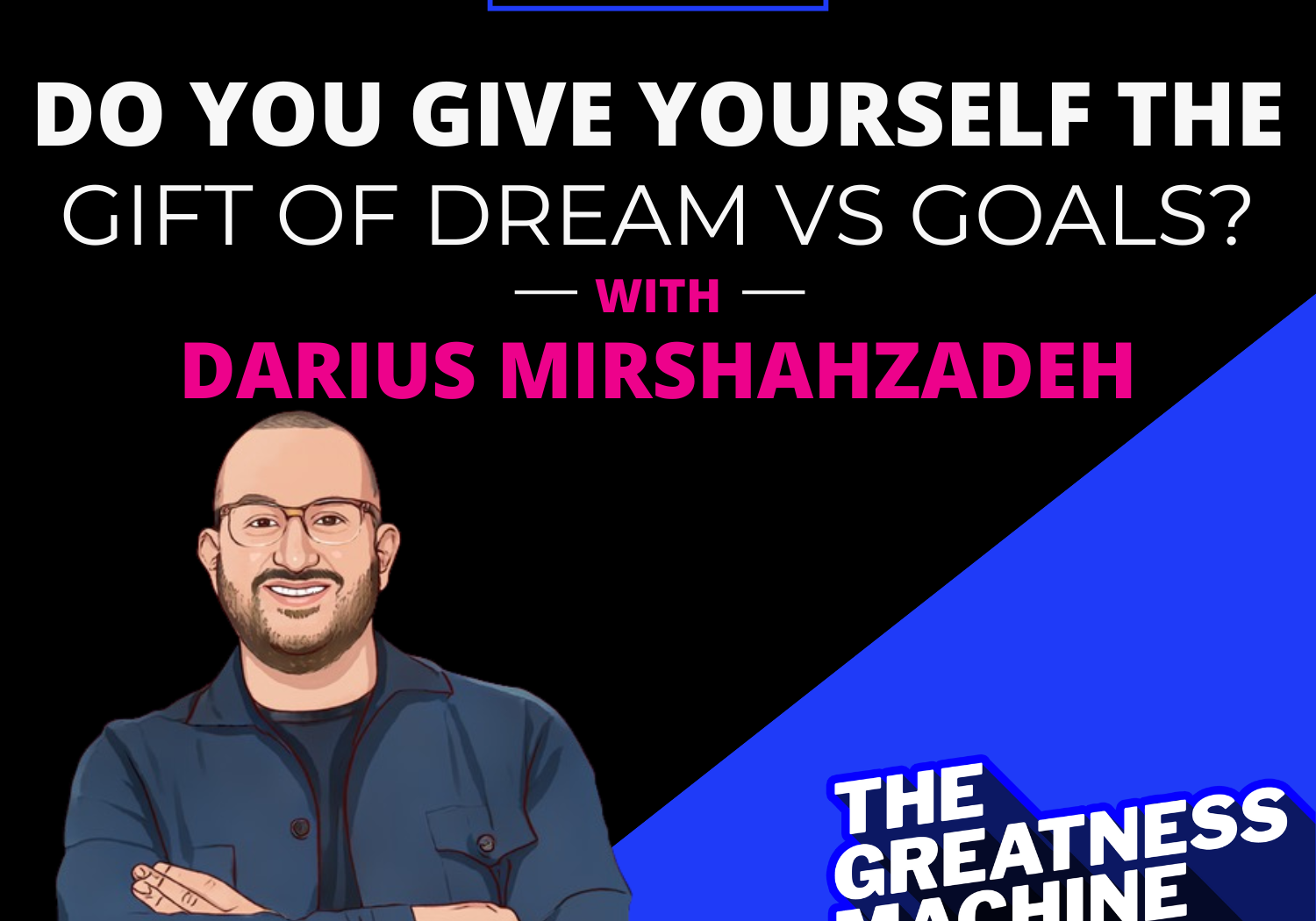 THE GREATNESS MACHINE PODCAST (1500x1500 px) (20)
