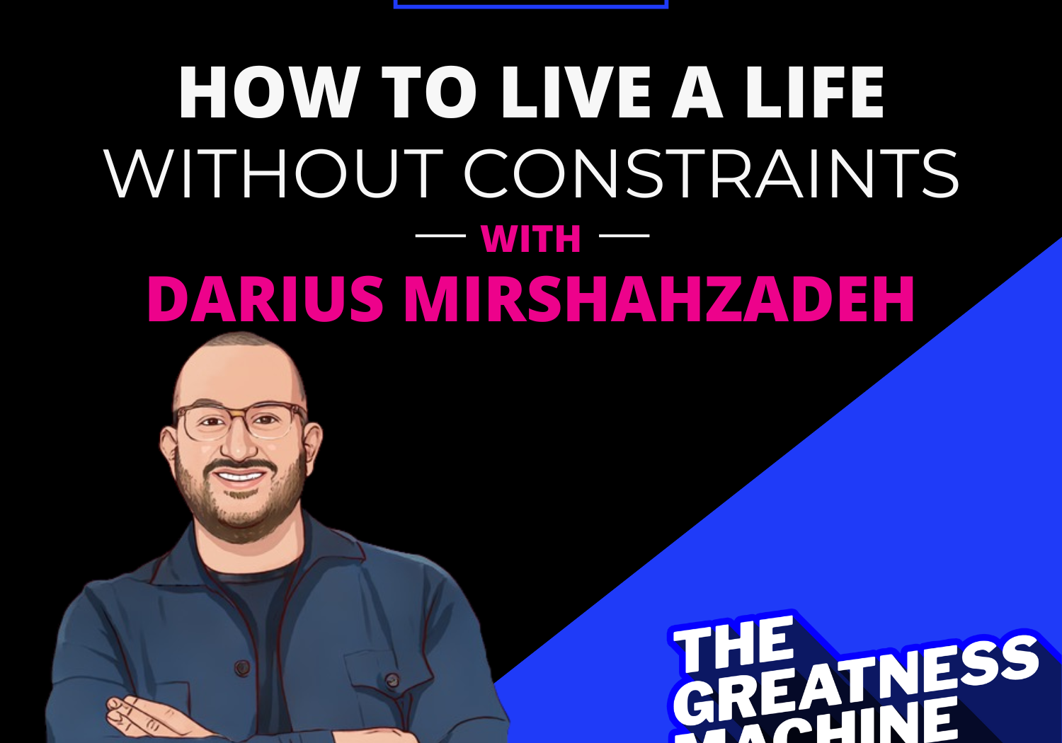 How to live a life without constraints