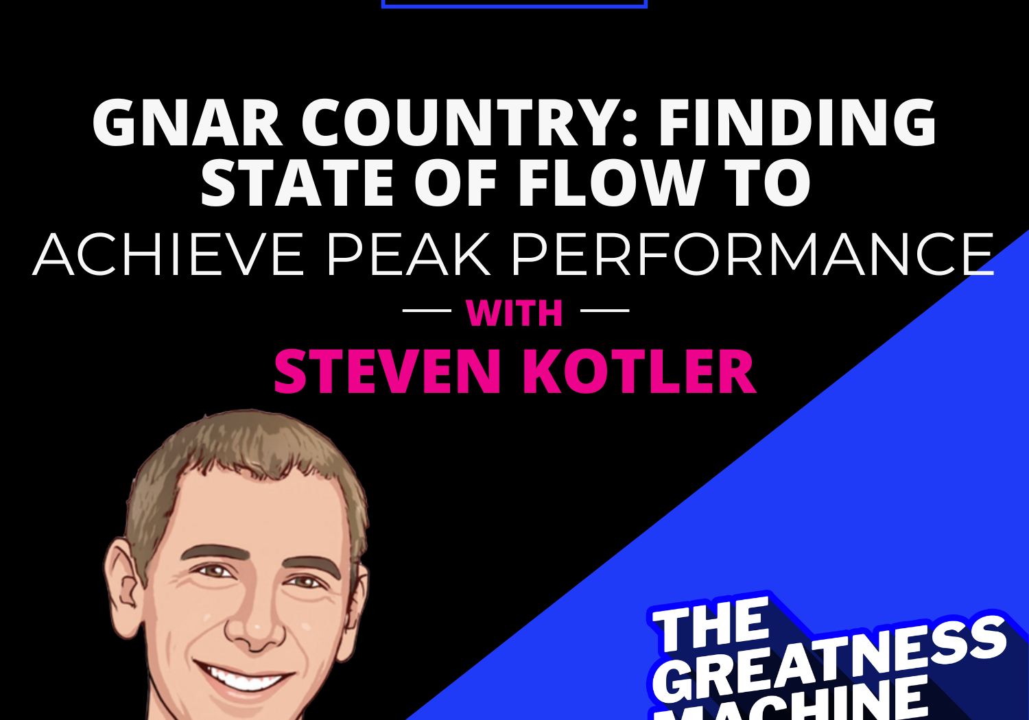 158 | Steven Kotler | Gnar Country: Finding State Of Flow To Achieve Peak Performance