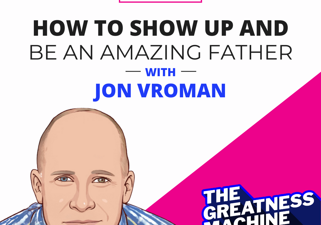How to Show Up and Be An Amazing Father