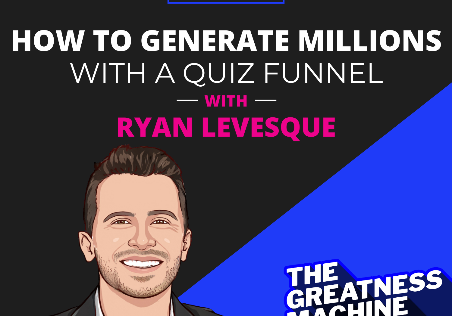 THE GREATNESS MACHINE PODCAST (Ryan Levesque)